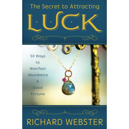 The Secret to Attracting Luck: 50 Ways to Manifest Abundance & Good Fortune