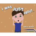 I Was Just About...