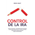 Control De La Ira: Domina tus emociones - La guía definitiva para que hombres y mujeres logren liberarse de la ira, el estrés y la ansiedad, para mant