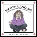 Martha and Me: A Handicapped Child with a Purpose in Life