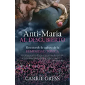 Anti-María Al Descubierto: Rescatando La Cultura de la Feminidad Tóxica