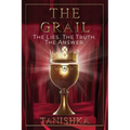 The Grail: The Lies. The Truth. The Answer.