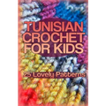 Tunisian Crochet for Kids: 25 Lovely Patterns: (Crochet Patterns, Crochet Stitches)