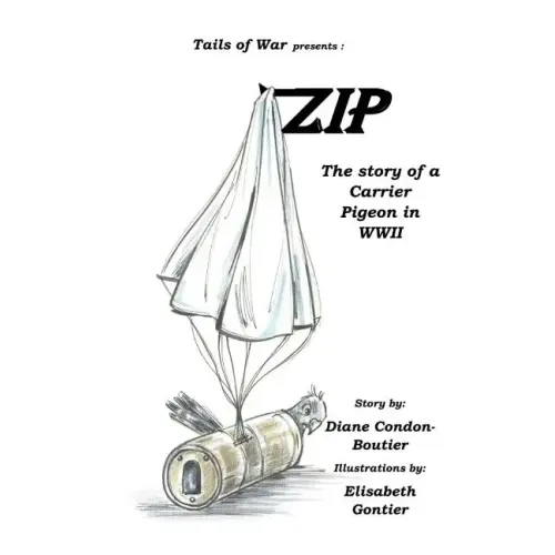 Zip: The Story of a Carrier Pigeon in WWII