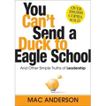 You Can't Send a Duck to Eagle School: And Other Simple Truths of Leadership