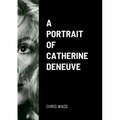A Portrait of Catherine Deneuve