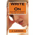 Write On: Good Writing Doesn't Tell Us, It Listens.