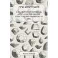 Opal Gemstones - A Collection of Historical Articles on the Origins, Structure and Properties of Opal