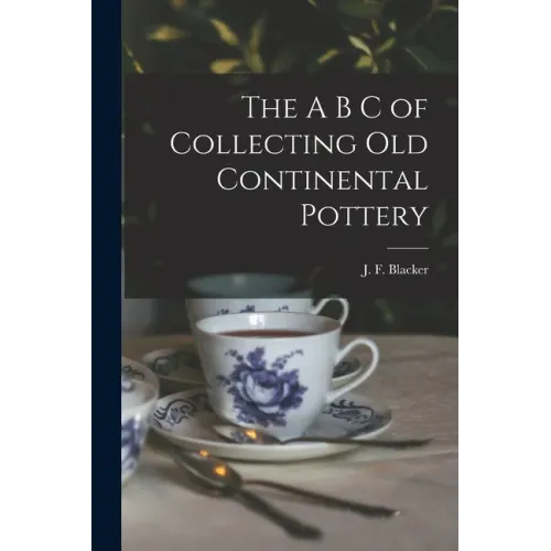 The A B C of Collecting Old Continental Pottery [microform]