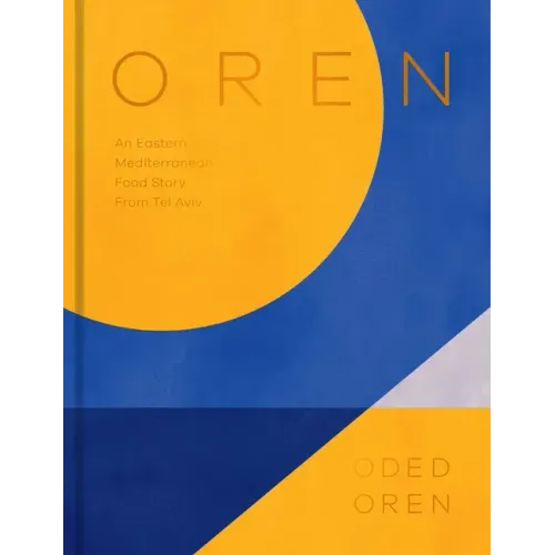 Oren: A Personal Collection of Recipes and Stories from Tel Aviv