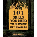 101 Skills You Need to Survive in the Woods: The Most Effective Wilderness Know-How on Fire-Making, Knife Work, Navigation, Shelter, Food and More