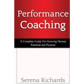 Performance Coaching: A Complete Guide For Growing Human Potential and Purpose: : Advanced Coaching Techniques And Tools For Developing Peop