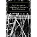 An Alternative Solution to Fermat's Last Theorem: An Alternative Solution to Fermat's Last Theorem