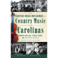 The Scotch-Irish Influence on Country Music in the Carolinas: Border Ballads, Fiddle Tunes & Sacred Songs