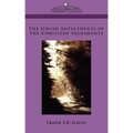 The Jewish Antecedents of the Christian Sacraments