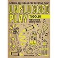 Unplugged Play: Toddler: 155 Activities & Games for Ages 1-2