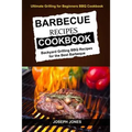 Barbecue Recipes Cookbook: Backyard Grilling BBQ Recipes For The Best Barbeque (Ultimate Grilling For Beginners BBQ Cookbook)