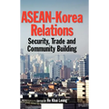 ASEAN-Korea Relations: Security, Trade, and Community Building