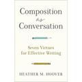 Composition as Conversation: Seven Virtues for Effective Writing