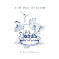 This Diet of Flesh