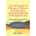 Detail Study of Phrases, Clauses & Sentences, including Idioms & Phrasal Verbs