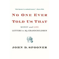 No One Ever Told Us That: Money and Life Letters to My Grandchildren