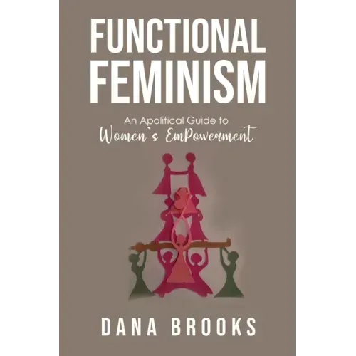 Functional Feminism: An Apolitical Guide to Women's EmPowerment