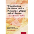 Understanding the Mental Health Problems of Children and Adolescents: A Guide for Social Workers