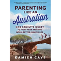 Parenting Like an Australian: One Family's Quest to Fight Fear and Dive Into a Better, Braver Life