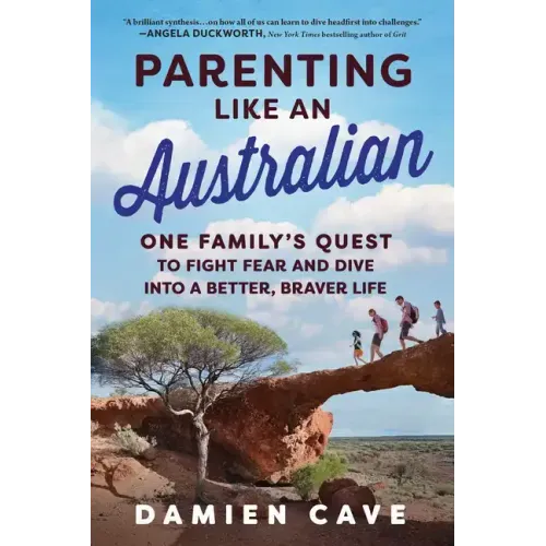 Parenting Like an Australian: One Family's Quest to Fight Fear and Dive Into a Better, Braver Life