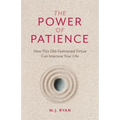 The Power of Patience: How This Old-Fashioned Virtue Can Improve Your Life (Self-Care Gift for Men and Women)