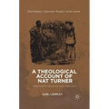 A Theological Account of Nat Turner: Christianity, Violence, and Theology