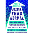 Faster Than Normal: Turbocharge Your Focus, Productivity, and Success with the Secrets of the ADHD Brain
