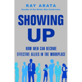 Showing Up: How Men Can Become Effective Allies in the Workplace