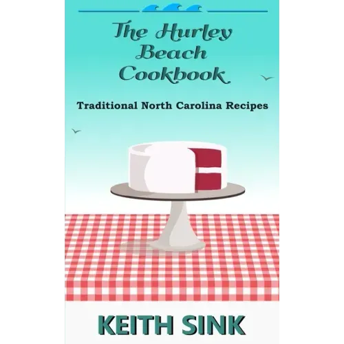The Hurley Beach Cookbook: Traditional North Carolina Recipes