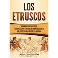 Los Etruscos: Una guía fascinante de la civilización etrusca de la antigua Italia que precedió a la República romana