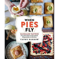 When Pies Fly: Handmade Pastries from Strudels to Stromboli, Empanadas to Knishes