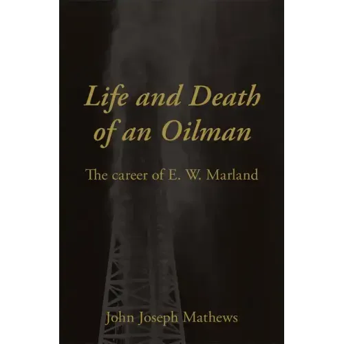 Life and Death of an Oil Man: The Career of E.W. Marland