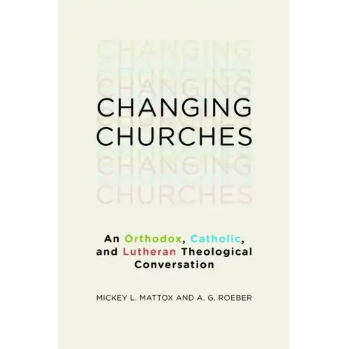 Changing Churches: An Orthodox, Catholic, and Lutheran Theological Conversation