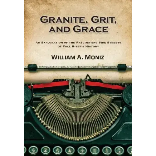 Granite, Grit, and Grace: An Exploration of the Fascinating Side Streets of Fall River's History