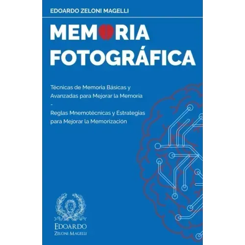 Memoria Fotográfica: Técnicas de Memoria Básicas y Avanzadas para Mejorar la Memoria - Reglas Mnemotécnicas y Estrategias para Mejorar la Memorización