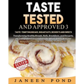 Taste Tested And Approved 3 --Taste-Tempting Breads, Breakfast, Desserts, and Sweets: Transforming Healthy Home Cooked Meals into Gluten Free Goodness