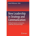 New Leadership in Strategy and Communication: Shifting Perspective on Innovation, Leadership, and System Design