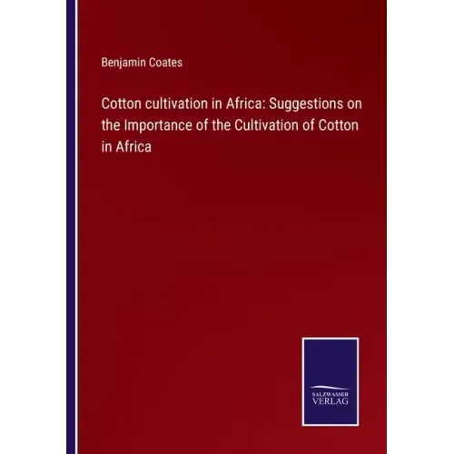 Cotton cultivation in Africa: Suggestions on the Importance of the Cultivation of Cotton in Africa