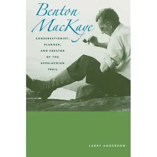 Benton Mackaye: Conservationist, Planner, and Creator of the Appalachian Trail