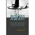 BOMBS AWAY! Volume I: Anthology oF B-24 and B-17 Bombing Missions and Other Stories and Illustrations Related to the Life, Times, Personnel