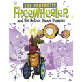 The Fantastic Freewheeler and the School Dance Disaster: A Graphic Novel