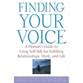 Finding Your Voice: A Woman's Guide to Using Self-Talk for Fulfilling Relationships, Work, and Life
