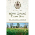 Guide to Harriet Tubman's Eastern Shore: The Old Home Is Not There