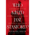 Who Killed Jane Stanford?: A Gilded Age Tale of Murder, Deceit, Spirits and the Birth of a University